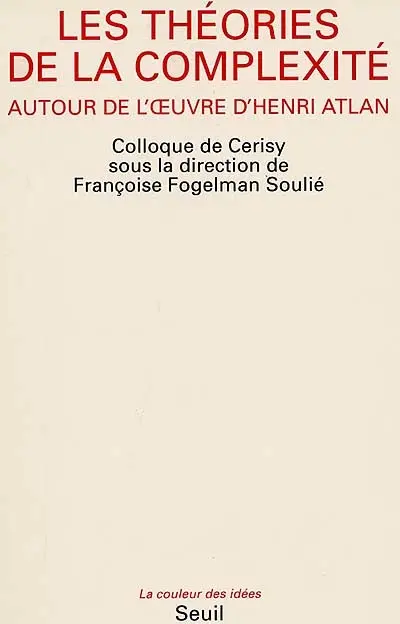 Les Théories de la complexité : autour de l'oeuvre d'Henri Atlan, actes