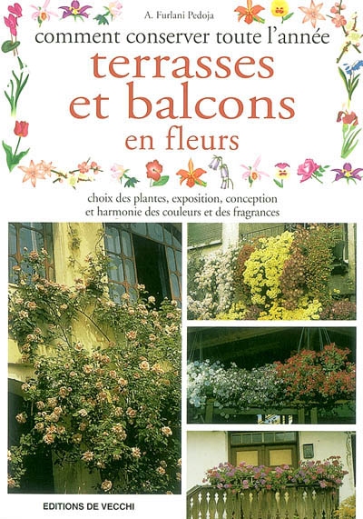 Comment fleurir toute l'année terrasses et balcons en fleurs : choix des plantes, exposition, conception et harmonie des couleurs et des fragrances