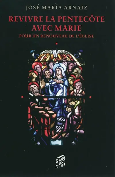 Revivre la Pentecôte avec Marie : pour un renouveau de l'Église