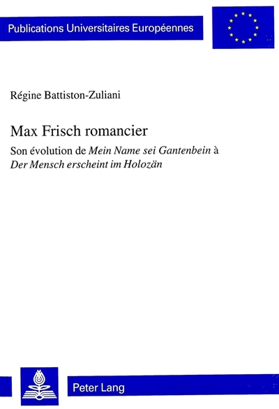 Max Frisch romancier : son évolution de Mein Name sei Gantenbein à Der Mensch erscheint im Holozän