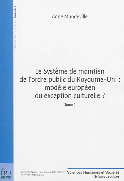 Le système de maintien de l'ordre public du Royaume-Uni : modèle européen ou exception culturelle ?. Vol. 1