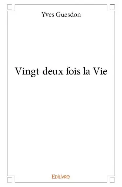 Vingt deux fois la vie