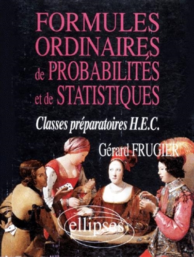 Formules ordinaires de probabilités et de statistiques : classes préparatoires HEC