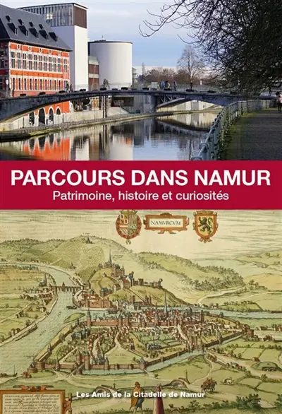 Parcours dans Namur : Patrimoine, histoire et curiosité Parcours dans Namur : Patrimoine, histoire et curiosité