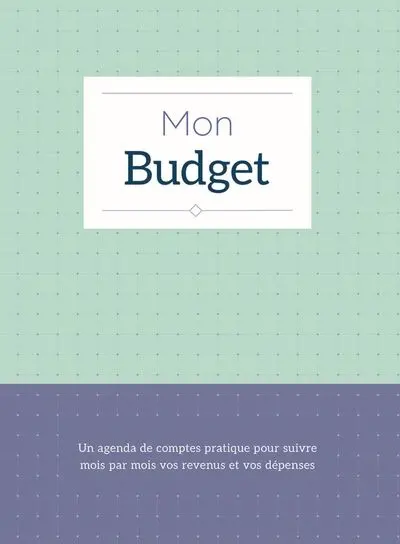 Mon budget : un agenda de comptes pratique pour suivre mois par mois vos revenus et vos dépenses