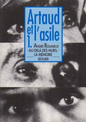 Artaud et l'asile. Vol. 1. Au-delà des murs, la mémoire