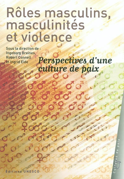 Rôles masculins, masculinités et violence : perspectives d'une culture de paix