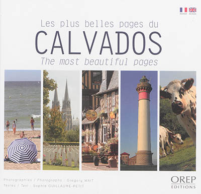Les plus belles pages du Calvados. Calvados : the most beautiful pages