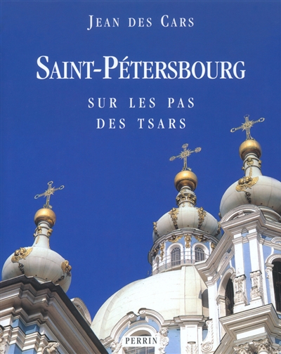 Saint-Pétersbourg : sur les pas des tsars