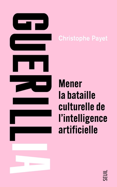 GuérillIA : mener la bataille culturelle de l'intelligence artificielle