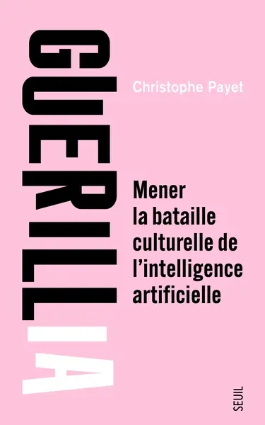 GuérillIA : mener la bataille culturelle de l'intelligence artificielle