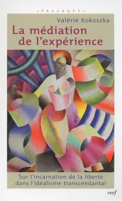 La médiation de l'expérience : sur l'incarnation de la liberté dans l'idéalisme transcendantal
