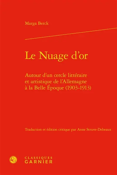 Le nuage d'or : autour d'un cercle littéraire et artistique de l'Allemagne à la Belle Epoque, 1903-1913