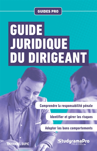 Guide juridique du dirigeant : responsabilité pénale, risque pénal en entreprise, prévention du risque
