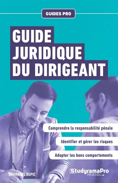Guide juridique du dirigeant : responsabilité pénale, risque pénal en entreprise, prévention du risque