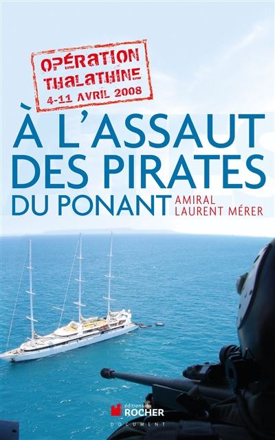 A l'assaut des pirates du Ponant : opération Thalathine : 4-11 avril 2008