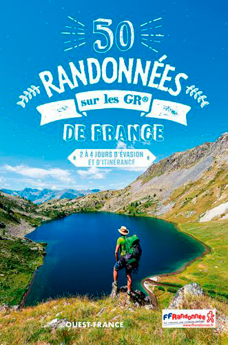 50 randonnées sur les GR de France : 2 à 4 jours d'évasion et d'itinérance