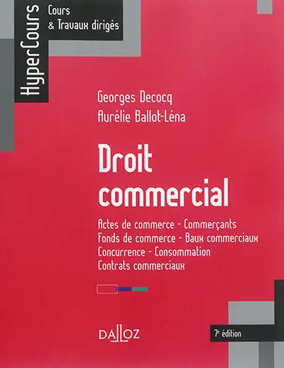 Droit commercial : actes de commerce, commerçants, fonds de commerce, baux commerciaux, concurrence, consommation, contrats commerciaux