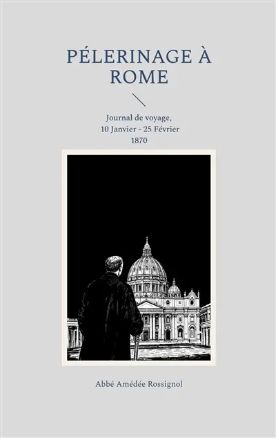 Pélerinage à Rome : Journal de voyage, 10 Janvier : 25 Février 1870