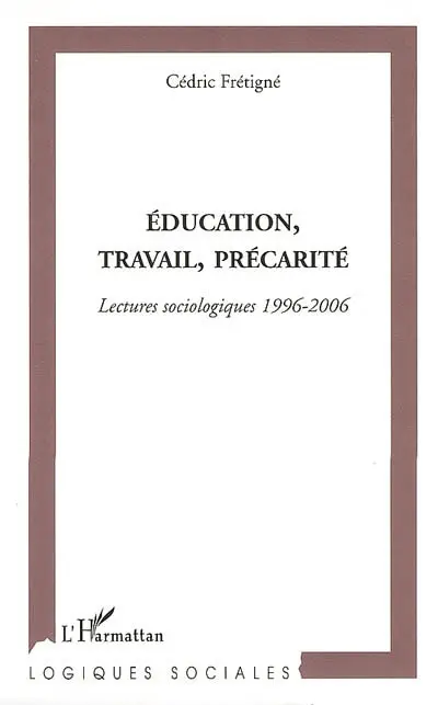 Education, travail, précarité : lectures sociologiques 1996-2006
