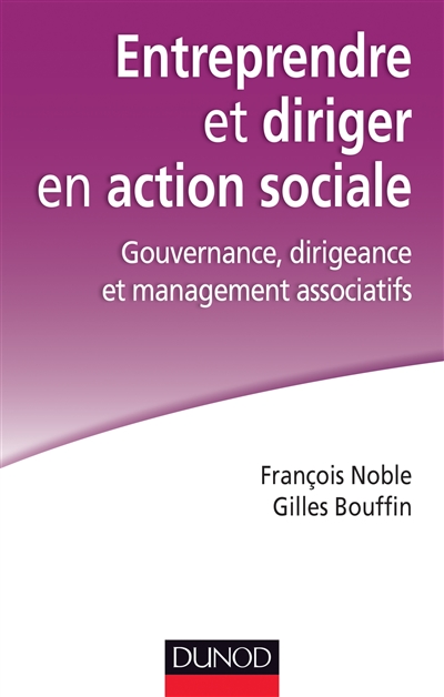 Entreprendre et diriger en action sociale : gouvernance, dirigeance et management associatifs