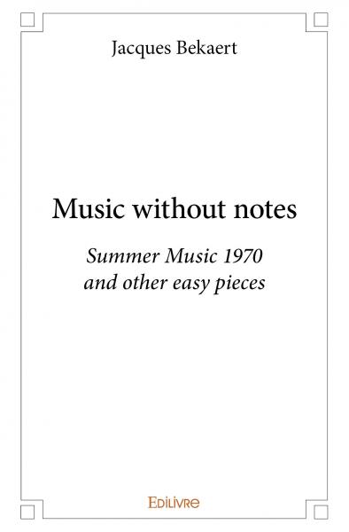 Music without notes : Summer Music 1970 and other easy pieces