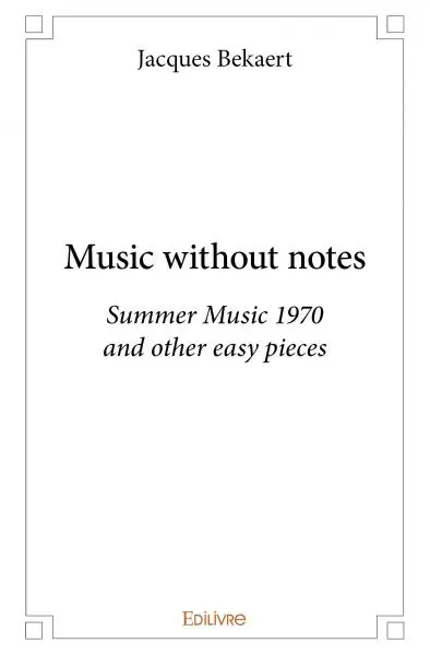 Music without notes : Summer Music 1970 and other easy pieces