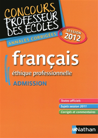 Français, éthique professionnelle : admission : concours professeur des écoles, annales corrigées, session 2012