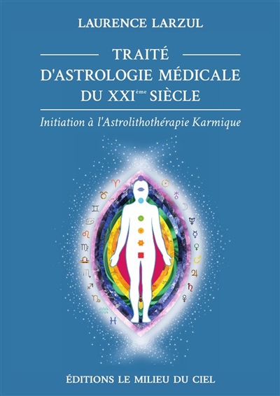 Traité d'Astrologie Médicale du XXIème siècle : Initiation à l'Astrolithothérapie Karmique