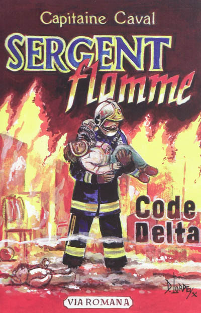 Sergent Flamme. Vol. 1. Code Delta