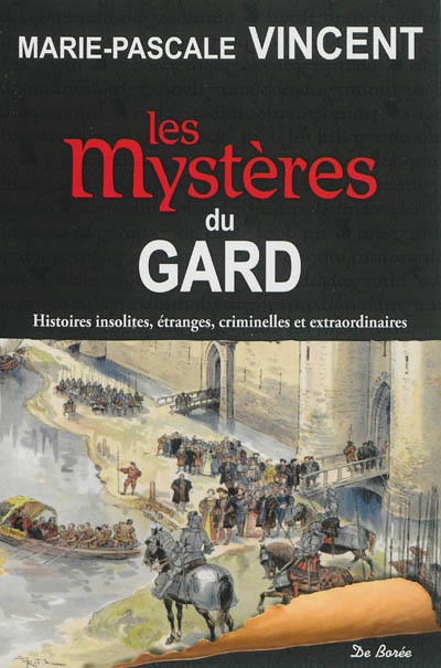 Les mystères du Gard : histoires insolites, étranges, criminelles et extraordinaires