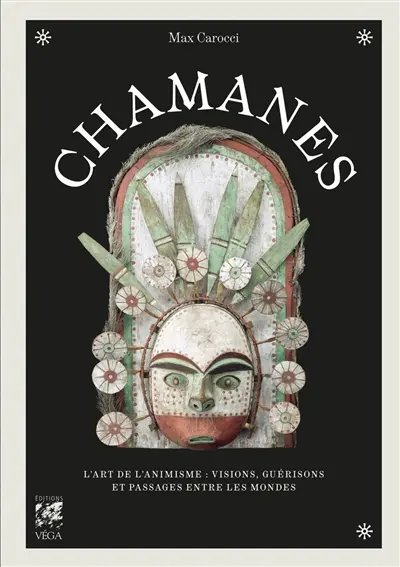 Chamanes : l'art de l'animisme : visions, guérisons et passages entre les mondes