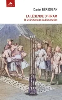 La légende d'Hiram : et les initiations traditionnelles