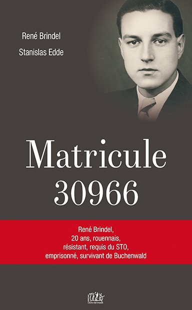Matricule 30966 : René Brindel, 20 ans, rouennais, résistant, requis du STO, emprisonné, survivant de Buchenwald