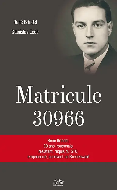 Matricule 30966 : René Brindel, 20 ans, rouennais, résistant, requis du STO, emprisonné, survivant de Buchenwald