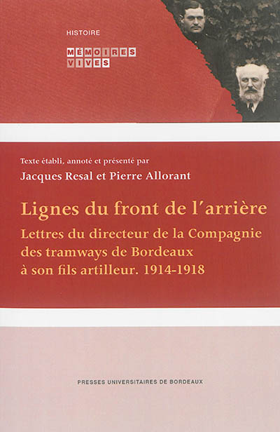 Lignes du front de l'arrière : lettres du directeur de la Compagnie des tramways de Bordeaux à son fils artilleur : 1914-1918