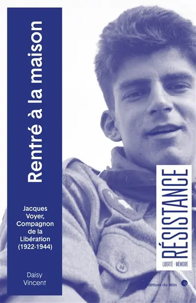 Rentré à la maison : Jacques Voyer, compagnon de la Libération (1922-1944)