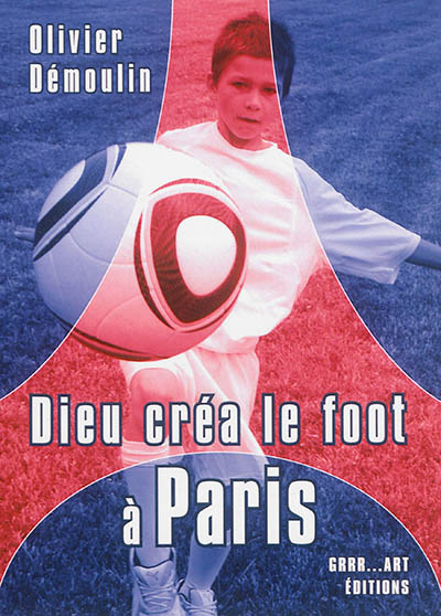 Dieu créa le foot à Paris
