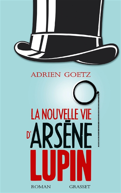 La nouvelle vie d'Arsène Lupin : retour, aventures, ruses, amours, masques et exploits du gentleman-cambrioleur