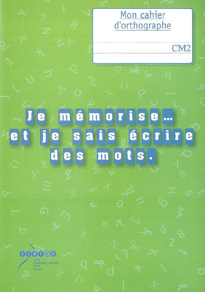 Je mémorise... et je sais écrire des mots, CM2 : mon cahier d'orthographe