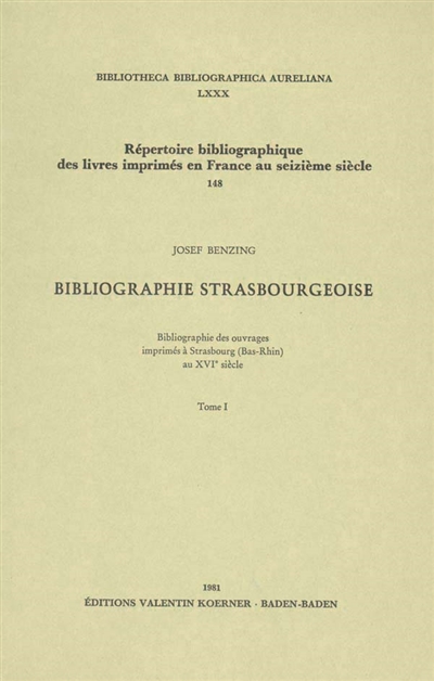 Bibliographie strasbourgeoise : bibliographie des ouvrages imprimés à Strasbourg (Bas-Rhin) au 16e siècle. Vol. 1