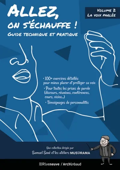 Allez, on s'échauffe ! : guide technique et pratique. Vol. 2. La voix parlée