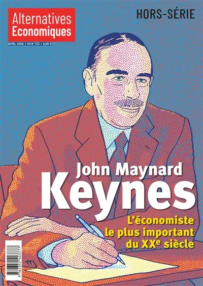 Alternatives économiques, hors-série, n° 133. John Maynard Keynes : l'économiste le plus important du XXe siècle Alternatives économiques, hors-série, n° 133. John Maynard Keynes : l'économiste le plus important du XXe siècle