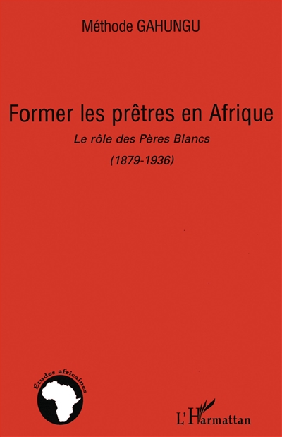 Former les prêtres en Afrique : le rôle des Pères Blancs (1879-1936)