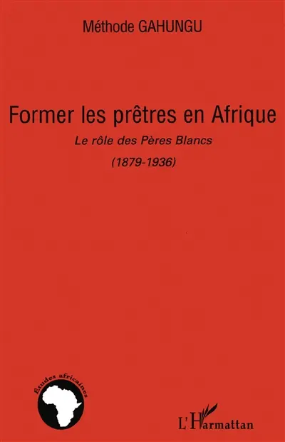 Former les prêtres en Afrique : le rôle des Pères Blancs (1879-1936)