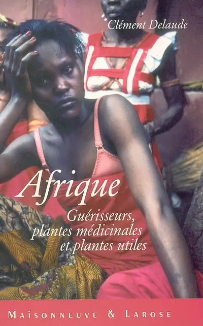 Afrique : guérisseurs, plantes médicinales et plantes utiles