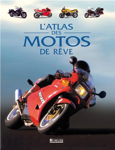 L'atlas des motos de rêve