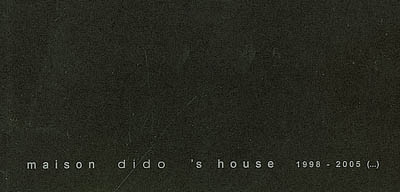 Maison dido : 1998-2005. Dido's house : 1998-2005