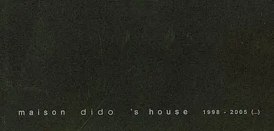 Maison dido : 1998-2005. Dido's house : 1998-2005