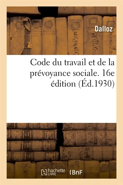 Code du travail et de la prévoyance sociale. 16e édition : avec supplément 1931